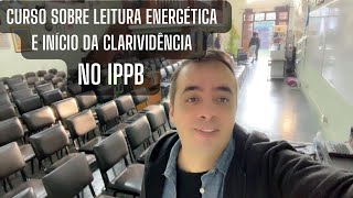 CURSO DE LEITURA ENERGÉTICA E INÍCIO DA CLARIVIDÊNCIA NO IPPB