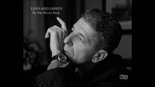 Leonard Cohen - By The Rivers Dark