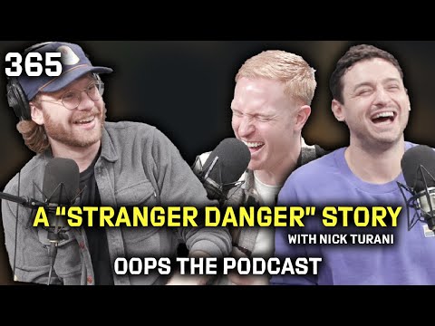 A "Stranger Danger" Story With Nick Turani | OOPS The Podcast | 365