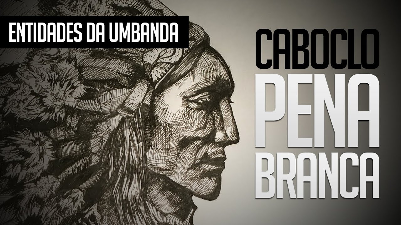 Umbanda Eu Sinto | ENTIDADES DA UMBANDA (Caboclo Pena Branca)