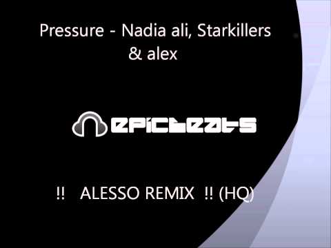 Pressure - Nadia Ali Feat. Starkillers & Alex Kenji (Alesso Remix) HQ