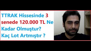Türk Traktör #TTRAK Hissesinde 3 senede 120 Bin TL Ne Kadar Olmuştur? 