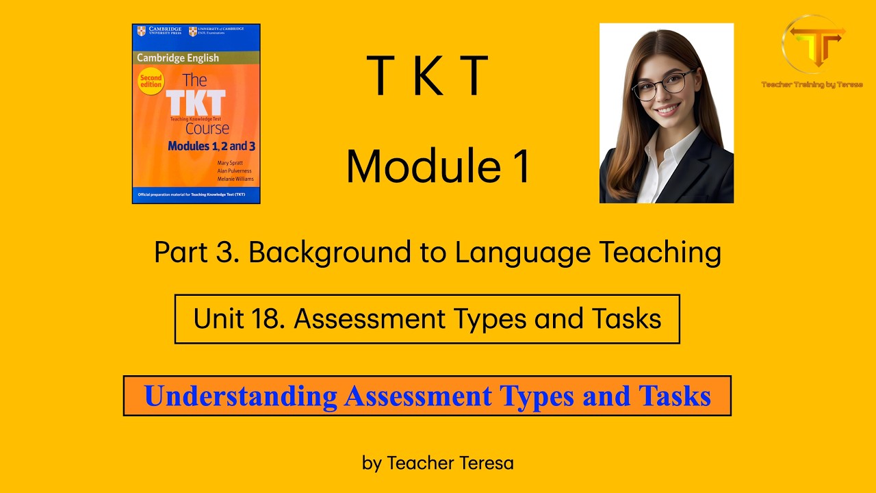 TKT, Module 1, Unit 18: 18.1. Understanding Assessment Types and Tasks