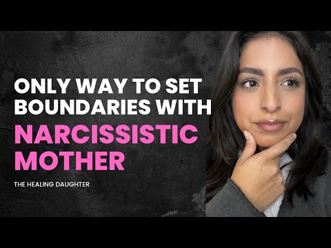 The only way to set boundaries with a narcissistic mother
