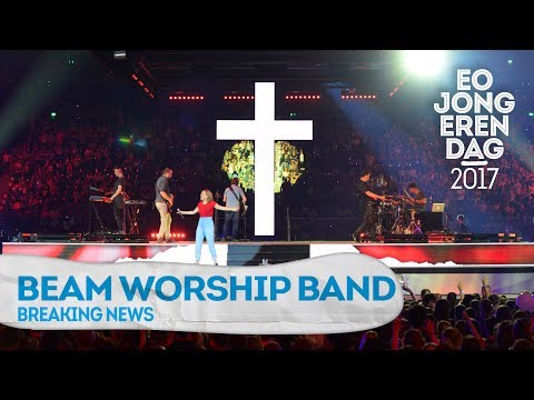 BEAM WORSHIP BAND - BREAKING NEWS [LIVE at EOJD 2017]