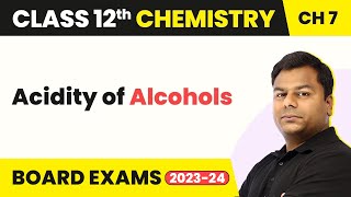 Acidity of Alcohols - Alcohols, Phenols and Ethers | Class 12 Chemistry Chapter 7 IIT/JEE/NEET
