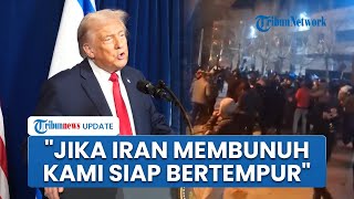 Trump Ultimatum Iran seusai 6 Pendemo Tewas: Jika Kalian Membunuh, AS akan Datang Selamatkan Mereka
