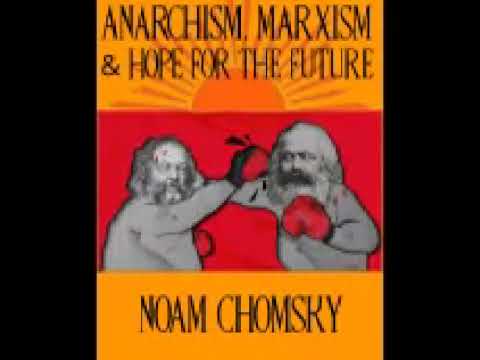 Anarchism, Marxism & hope for the future    Noam Chomsky