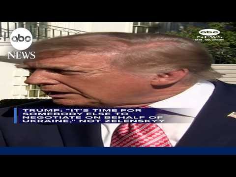 Trump: Zelenskyy should 'get somebody else to negotiate'