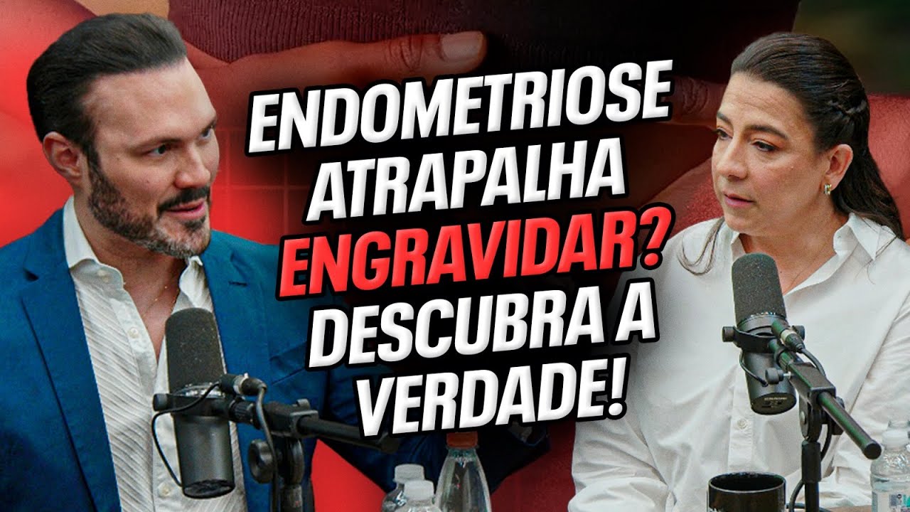 A Verdade Sobre Endometriose e Fertilidade Feminina | Dr. André Vinícius - Os Sócios