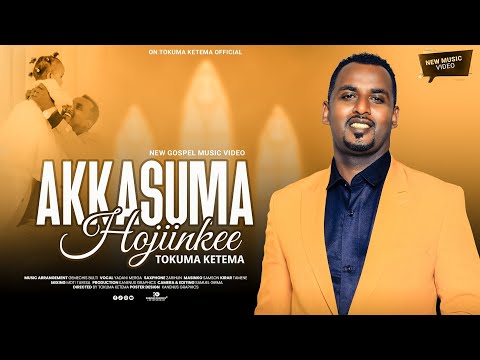 AKKASUMA HOJIINKEE : TOKUMA KETEMA |Official Video|