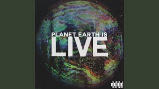 Planet Earth Is Live