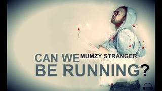 MUMZY STRANGER - CAN WE BE RUNNING (HQ)