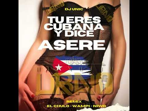 Tú Eres Cubana Y Dice Asere (Remix) El Chulo & Wampi feat Niwo Prod DJUnic