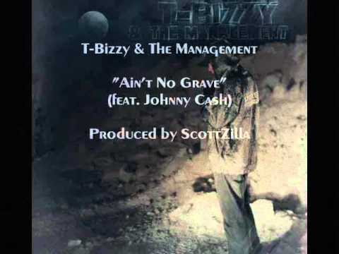 T-Bizzy & The Management - Ain't No Grave Remix (feat. Johnny Cash) (Prod. by ScottZilla)