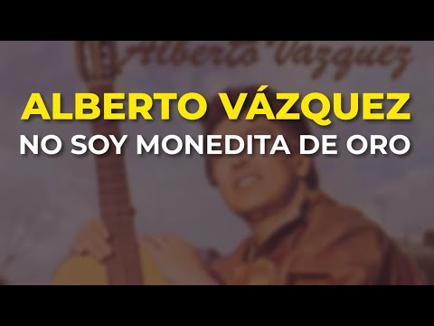 No Soy Monedita De Oro - Alberto Vazquez