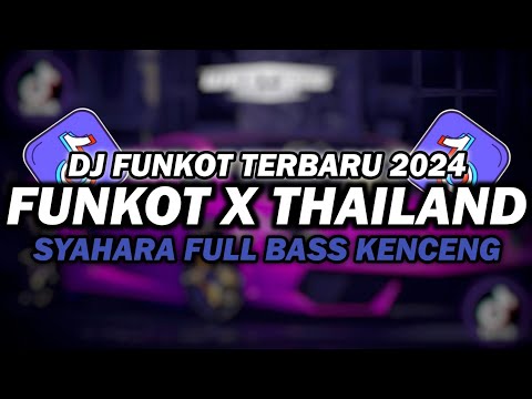 DJ FUNKOT X THAILAND SYAHARA | DJ FUNKOT TERBARU 2024 FULL BASS KENCENG