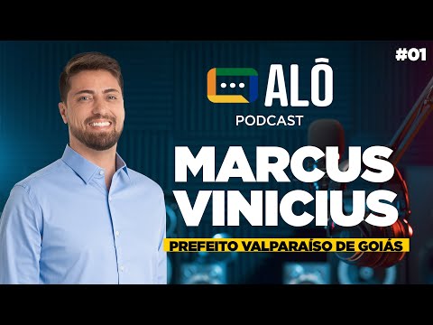 AlôPodcast #01 - Marcus Vinicius - Prefeito de Valparaíso de Goiás