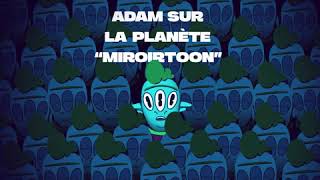 ADAM SUR LA PLANÈTE “MIROIRTOON”