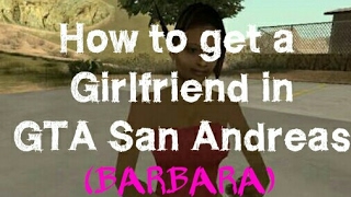 How to get a GIRLFRIEND in GTA San Andreas (BARBARA)
