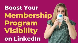 Boost Your Membership Program Visibility with a LinkedIn Company Page