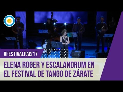 Festival País '17 - Elena Roger y Escalandrum en el Festival de Tango de Zárate