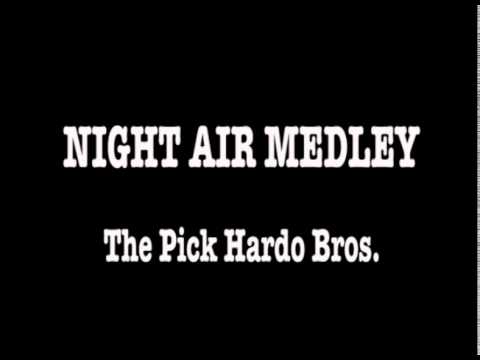 Night Air Medley - The Pick Hardo Bros.