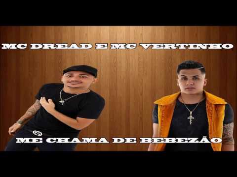 MC DREAD E MC VERTINHO   ME CHAMA DE BEBEZÃO   MÚSICA NOVA 2016