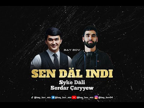 Syke Dali ft Serdar Çaryyew - Sen dal indi [BAY BOV MIX]