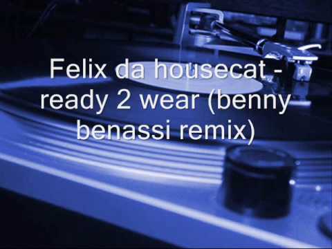 Felix Da Housecat - Ready 2 wear (benny benassi remix)