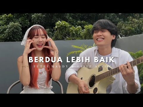 Berdua Lebih Baik - Acha Septriasa ( Cover by Putri Maudy & Lisef Alfio )