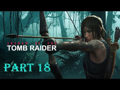 Shadow Of The Tomb Raider - 100% Walkthrough - [Part 18] - No Commentary