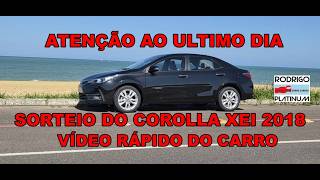 Atenção Ao Ultimo Dia Sorteio do Toyota Corolla Xei 2018 Vídeo Rápido do Carro