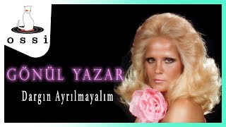 Gönül Yazar / Dargın Ayrılmayalım