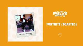 Maurice Moore - Fortnite (Toasted) [Official Audio]
