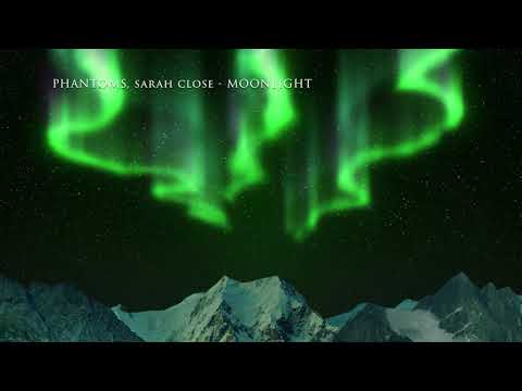 Phantoms, Sarah Close - Moonlight (136.78% Speed)