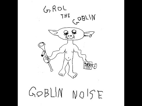 Grol The Goblin - Goblin Noise (2018)