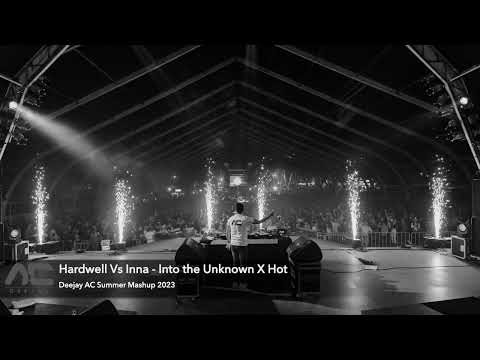 Hardwell Vs Inna - Into the Unknown X Hot (Deejay AC Summer Mashup 2023)