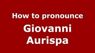 How to pronounce Giovanni Aurispa