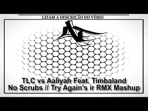 TLC vs Aaliyah Feat. Timbaland - No Scrubs // Try Again's ir RMX Mashup
