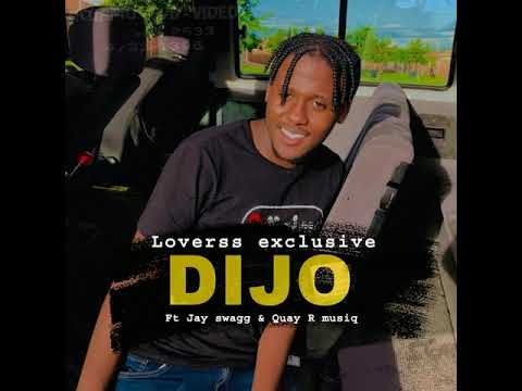 Loverss Exclusive - DIJO Feat. Jay Swagg & Quay R Musiq