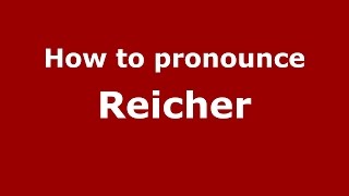 How to pronounce Reicher