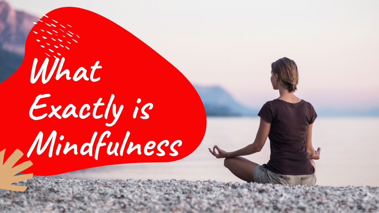 What Exactly is Mindfulness