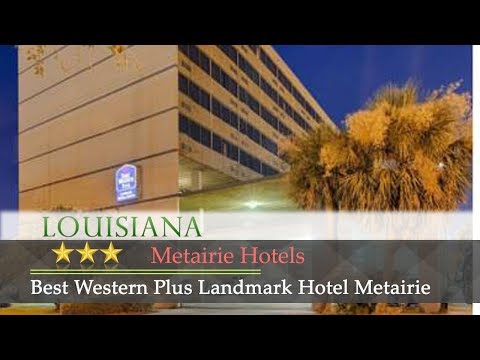 Best Western Plus Landmark Hotel Metairie - Metairie Hotels, Louisiana