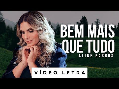 Bem Mais Que Tudo | Aline Barros (Vídeo Letra)