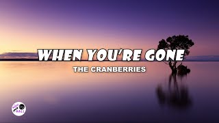 When You&#39;re Gone | The Cranberries (Lyrics)