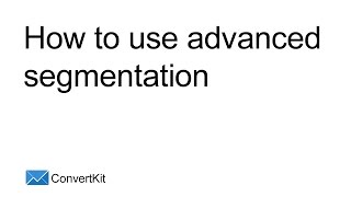 ConvertKit Segmentation Guide — Step-by-Step Guide & Transcript