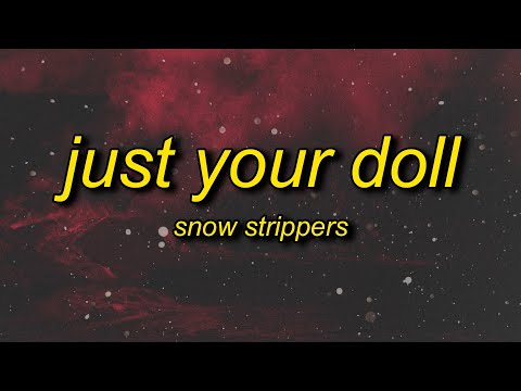 Snow Strippers - Just Your Doll (Lyrics)