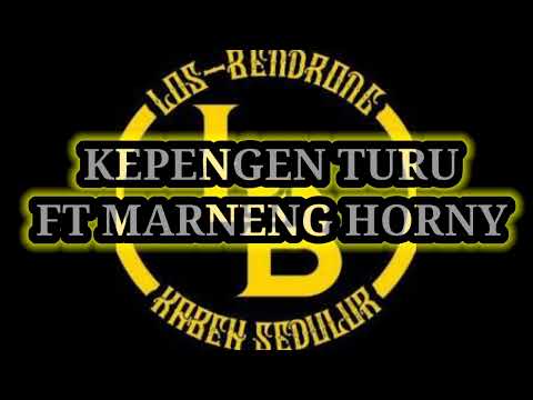 KEPENGEN TURU ft MANENG HORNY #losbendrong