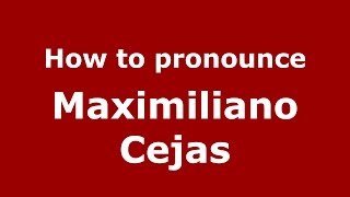 How to pronounce Maximiliano Cejas